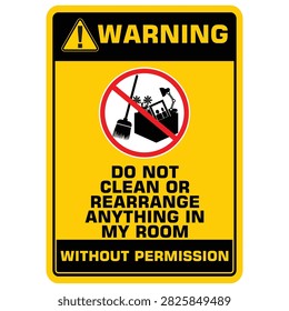 Warning, do not clean or rearrange anything in my room. Sign vector