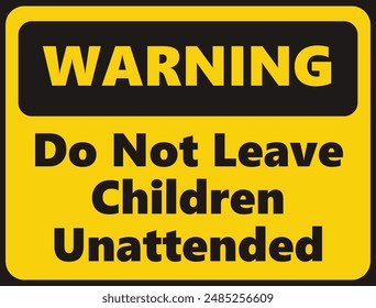 Warning Do Not Leave Children Unattended safety signage in vector illustration
