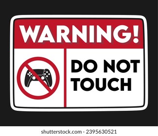 warning do not touch my gaming console