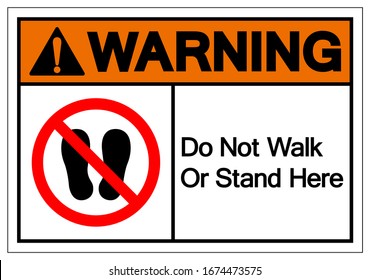 Warning Do Not Walk Or Stand Here Symbol Sign, Vector Illustration, Isolate On White Background Label. EPS10