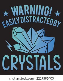 Warning easily distracted by crystals