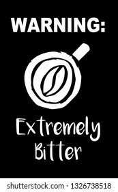 "Warning: Extremely Bitter" Funny Text with Coffee Drinks Icon. Vector Illustration for Graphic Design, Template, Shirt, Background and more.