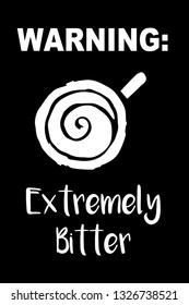 "Warning: Extremely Bitter" Funny Text with Coffee Drinks Icon. Vector Illustration for Graphic Design, Template, Shirt, Background and more.