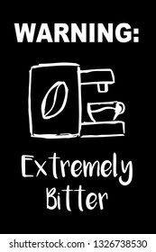 "Warning: Extremely Bitter" Funny Text with Coffee Drinks Icon. Vector Illustration for Graphic Design, Template, Shirt, Background and more.