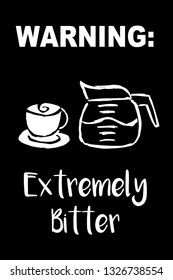 "Warning: Extremely Bitter" Funny Text with Coffee Drinks Icon. Vector Illustration for Graphic Design, Template, Shirt, Background and more.