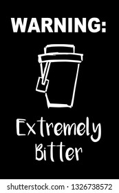 "Warning: Extremely Bitter" Funny Text with Coffee Drinks Icon. Vector Illustration for Graphic Design, Template, Shirt, Background and more.