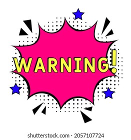 Warning, Font expression pop art.  Warning in comic pop art style.  Warning message in sound speech bubble in pop art style. Comic book explosion with text Warning.