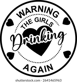 Warning The Girls Drinking Again Digital EPS Vector graphics File