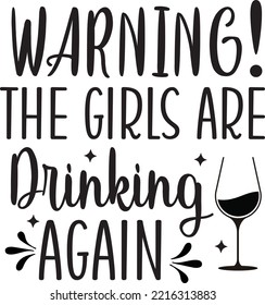 Warning, the girls are drinking again vector file, Drinking svg design