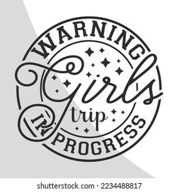 Warning Girls Trip in progress, Girls Vacation Quotes, Girls Weekend, Girls Vacation Eps, Cricut, Crafts, Eps
