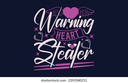 Warning Heart Stealer - Valentines Day T- Shirt Design,  Typography   Design, For Stickers, Templet, Mugs, Etc. Vector EPS 10 FILS Editable Files.