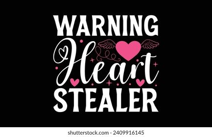 Warning Heart Stealer - Valentines Day T-Shirt Design, Hand Drawn Lettering And Calligraphy, Used For Prints On Bags, Poster, Banner, Flyer And Mug, Pillows.