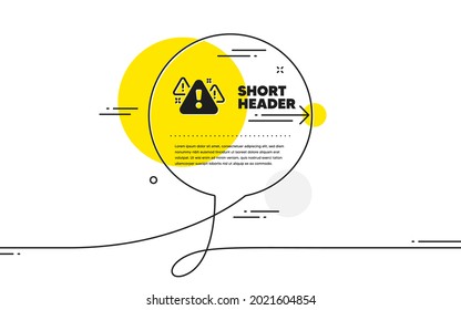 Warning icon. Continuous line chat bubble banner. Attention triangle sign. Caution alert symbol. Warning icon in chat message. Talk comment and speak background. Vector