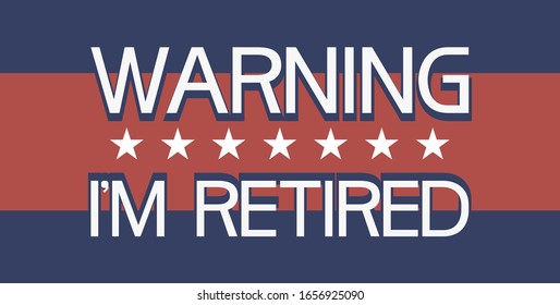 Warning i`m retired.
Illustrative-graphic poster with text information, flat, tri-color.