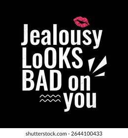 Warning: Jealousy isn’t a cute look, typography t-shirt design