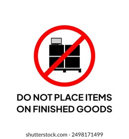 Warning labels, caution label or stickers that say "Do not place items on finished goods"