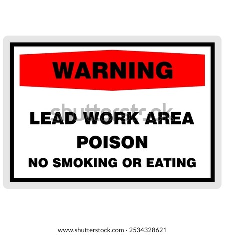 Warning, lead work area, poison, no smoking or eating, sign vector