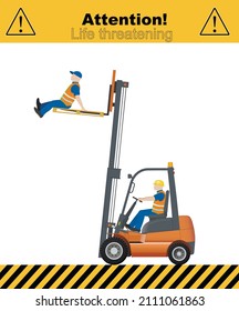 Warning, life threatening. Lifting a person with a forklift is prohibited. Flat vector illustration.