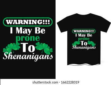 Warning!! I May Be Prone To Shenanigans-Patrick Day T Shirt Design