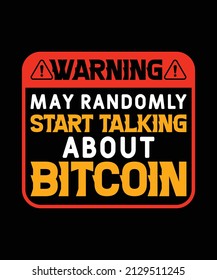 Warning May Randomly Start Talking About Bitcoin T-shirts, Cryptocurrency Typography Design Badge