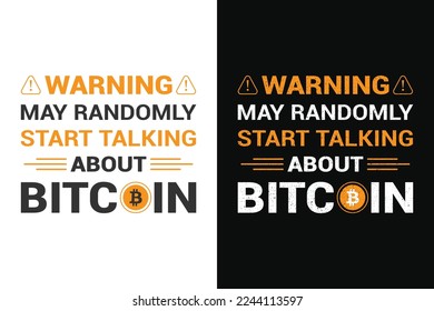 Warning may randomly start talking about bitcoin, bitcoin t shirt design. Also for mugs, tote bags, hats, cards, stickers, print and merchandise