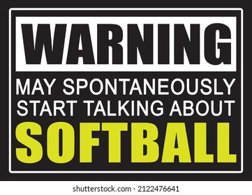 Warning May Spontaneously Start Talking About Softball. Softball Quote T-shirt Design.