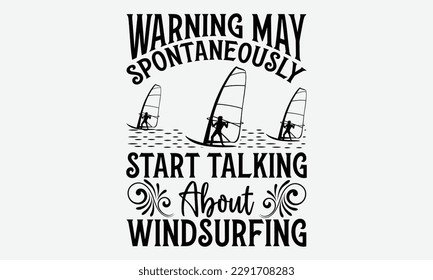 Warnung kann spontan beginnen, über Windsurfen zu sprechen - Windsurfing svg Typografie T-Shirt Design, handgemachte Kalligrafie, Vektorgrafik, Vorlage, Grußkarten, Umschläge, Broschüren, Plakate, Labor