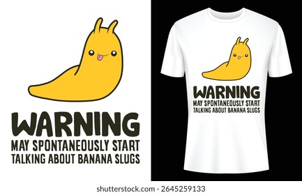 Warning May Spontaneously Start Talking About Banana Slugs T Shirt Design