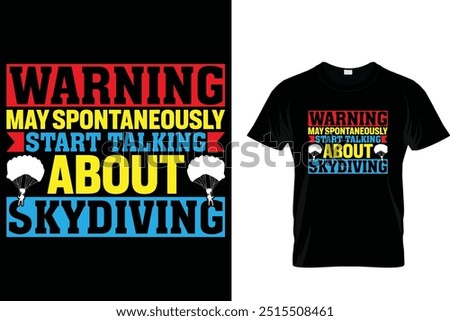 Warning may spontaneously start talking about skydiving - Skydiving T Shirt 