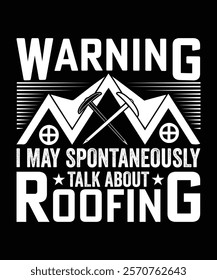 WARNING I MAY SPONTANEOUSLY TALK ABOUT ROOFING TSHIRT DESIGN