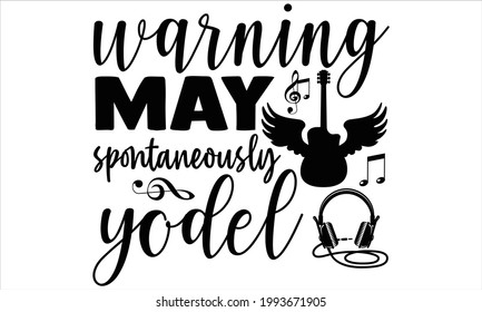 Warning may spontaneously yodel- Singer t shirts design, Hand drawn lettering phrase, Calligraphy t shirt design, Isolated on white background, svg Files for Cutting Cricut and Silhouette, EPS 10