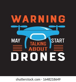 Warning May Start Talking About Drones   T-shirt.Pilot Lover T-shirt Design.