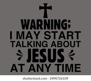 Warning I May Start Talking About Jesus At Any Time Svg,Jesus Svg,Faith Svg,Says Svg,Funny Svg,Dog Mom,Christian Svg,Says Quotes,Calligraphy T-shirt, Vintage