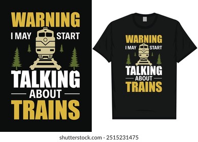 Warning may start talking about trains train travel train journey railroad trains vintage typography graphics tshirt design