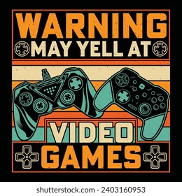 Warning May Yell At Video Games Video Game T-Shirt Design Vector Graphic Gaming