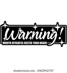 warning mouth opertes faster than brain black vector graphic design and cut file