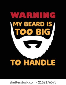 WARNING MY BEARD IS TOO BIG TO HANDLE T-SHIRT DESIGN