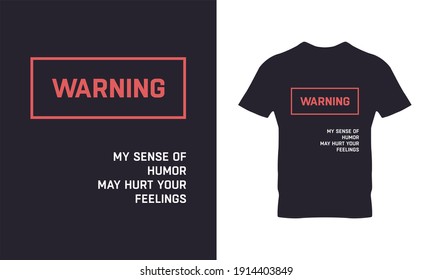 Warning my sense of humor might hurt your feelings typography t-shirt design. Suitable for clothing printing business. Stylish t-shirt and apparel design. Ready to print vector. 