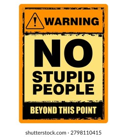 Warning, No Stupid People, beyond this point. Sign vector