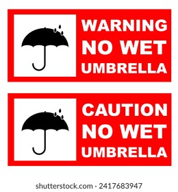 warning no wet umbrella and caution no wet umbrella