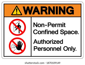 Warning Non Permit Confined Space Authorized Personnel Only Symbol Sign, Vector Illustration, Isolate On White Background. Label .EPS10