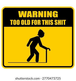 Warning, Too old for this shit, sign vector