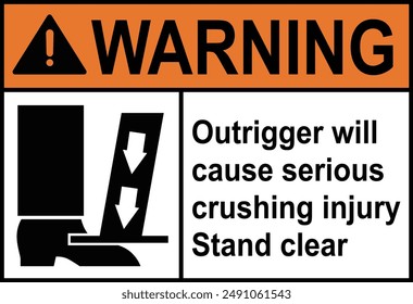 Warning outrigger cause crushing injury sign with symbol. Crushing hazard stand clear of moving outriggers sign. Pictogram icon of feet injury risk, pinched foot, use safety shoes