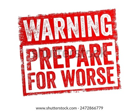 Warning Prepare For Worse is a cautionary statement advising individuals to brace themselves for more difficult or challenging situations ahead, text concept stamp