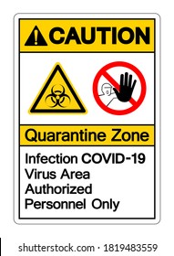 Warning Quarantine Zone Infection Covid-19 Virus Area Authorized Personnel Only Symbol Sign, Vector Illustration, Isolated On White Background Label. EPS10