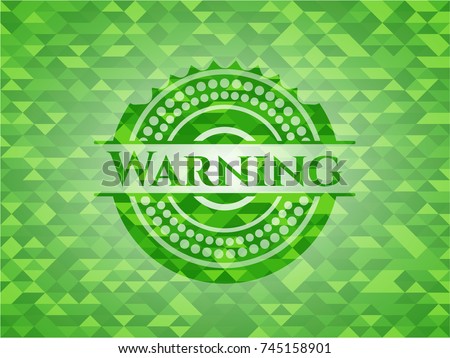 Warning realistic green emblem. Mosaic background