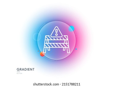 Warning road sign line icon. Gradient blur button with glassmorphism. Attention triangle sign. Caution alert symbol. Transparent glass design. Warning road line icon. Vector