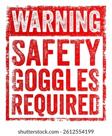 Warning: Safety Goggles Required - means that you must wear safety goggles in the area or before performing a specific task for your protection, text concept stamp