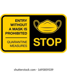 Warning sign, entry without a mask is prohibited, quarantine measures, stop icon. Can be used as illustration for ncov coronavirus, covid 19.