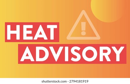 Warning sign for heat advisory with text and alert symbol.